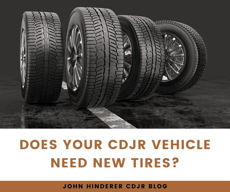 A photo of tires and the text: Does Your CDJR Vehicle Need New Tires? - John Hinderer CDJR Blog